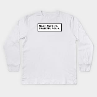 Make America Grateful Again Kids Long Sleeve T-Shirt